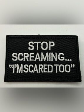 TACTICAL MORAL VELCRO PATCH UNISEX STOP SCREAMING... I'M SCARED TOO